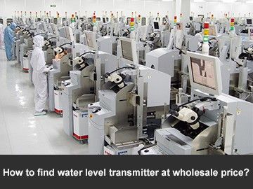 How to find water level transmitter at wholesale price?