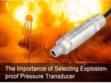 The Importance of Selecting Explosion-proof Pressure Transducer